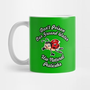 🐞 Don't Poison Our Ground Water, Use Natural Pesticides Mug